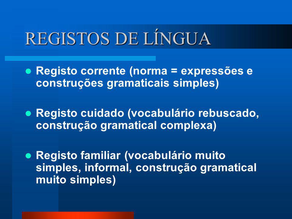 REGISTOS DE LÍNGUA Registo corrente (norma = expressões e construções gramaticais simples)