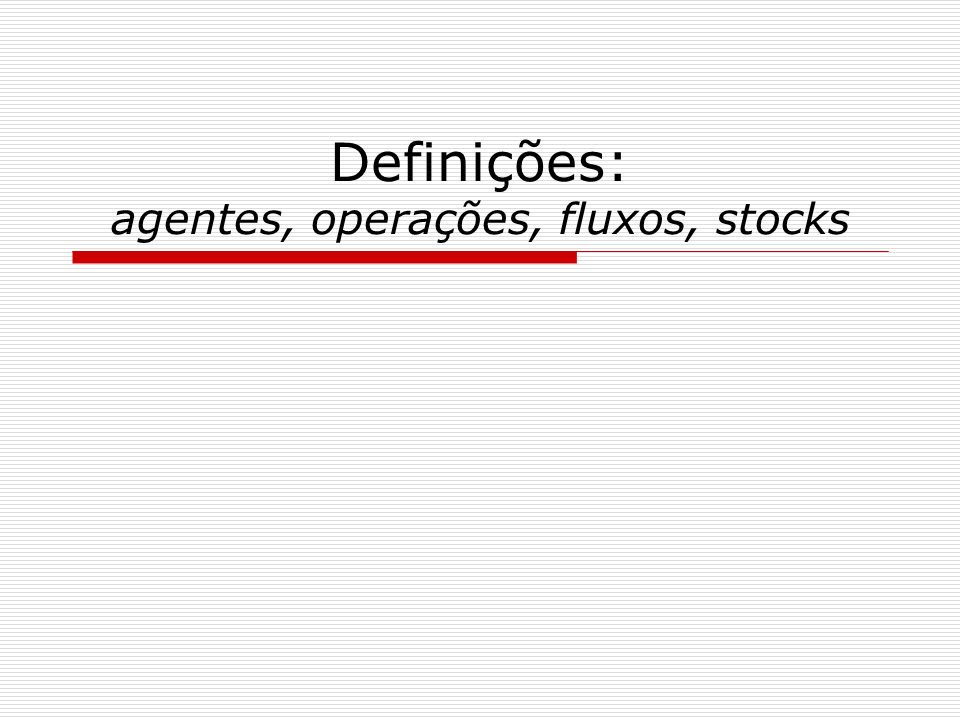 Definições: agentes, operações, fluxos, stocks
