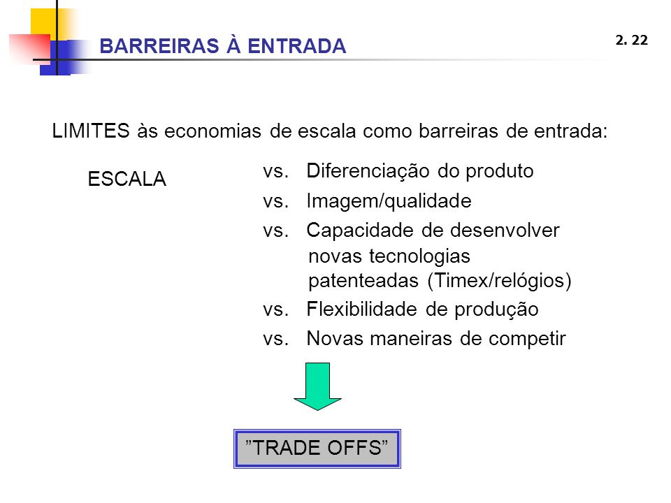 BARREIRAS À ENTRADA LIMITES às economias de escala como barreiras de entrada: ESCALA. vs. Diferenciação do produto.