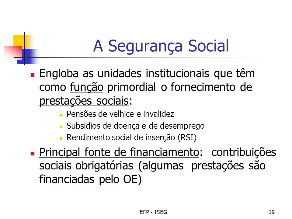 A Segurança Social Engloba as unidades institucionais que têm como função primordial o fornecimento de prestações sociais: