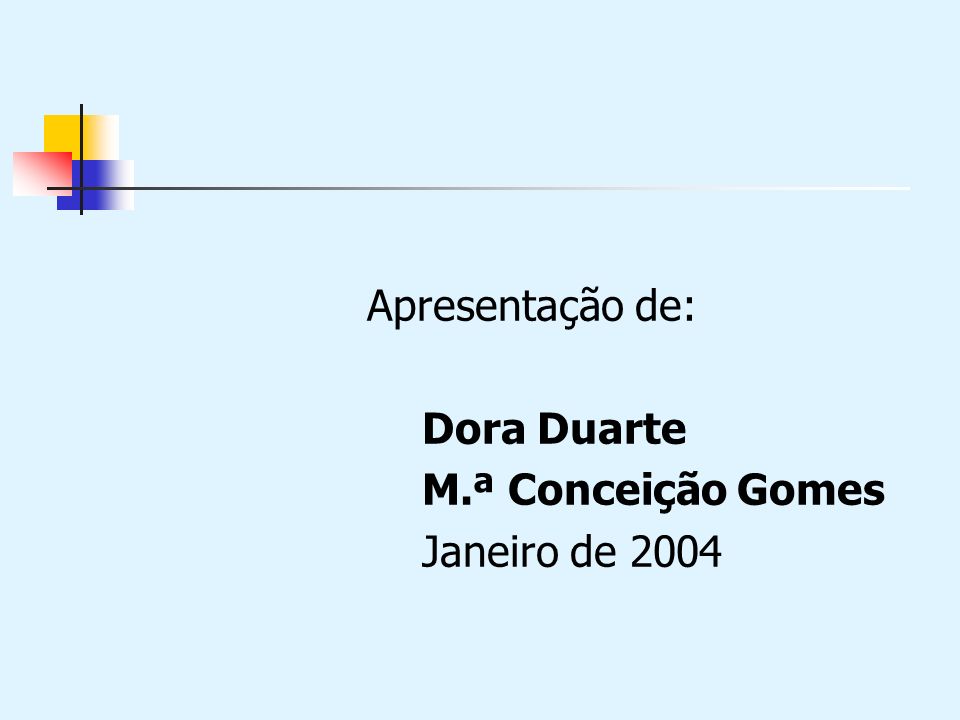 Apresentação de: Dora Duarte M.ª Conceição Gomes Janeiro de 2004