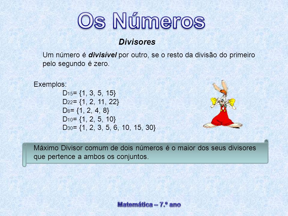 Divisores Um número é divisível por outro, se o resto da divisão do primeiro pelo segundo é zero. Exemplos: