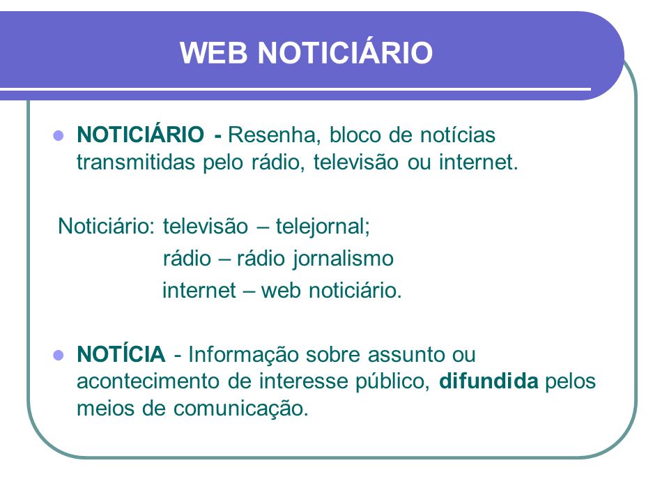 WEB NOTICIÁRIO NOTICIÁRIO - Resenha, bloco de notícias transmitidas pelo rádio, televisão ou internet.