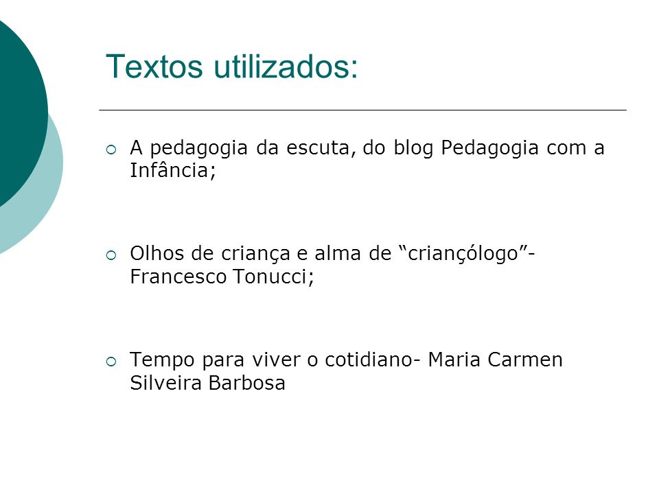 Textos utilizados: A pedagogia da escuta, do blog Pedagogia com a Infância; Olhos de criança e alma de criançólogo - Francesco Tonucci;