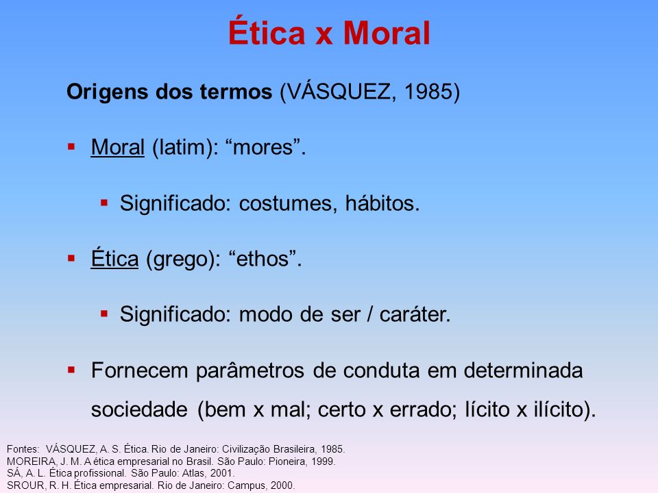 Ética x Moral Origens dos termos (VÁSQUEZ, 1985)