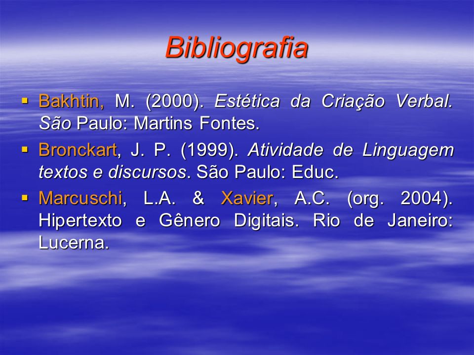 Bibliografia Bakhtin, M. (2000). Estética da Criação Verbal. São Paulo: Martins Fontes.
