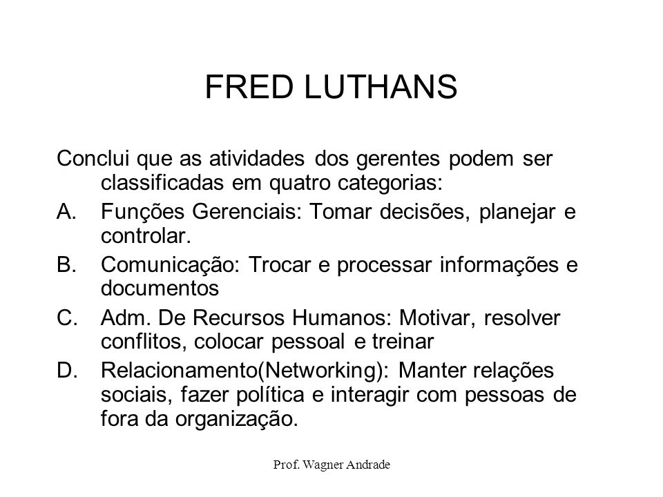 FRED LUTHANS Conclui que as atividades dos gerentes podem ser classificadas em quatro categorias:
