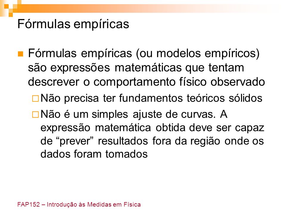 Fórmulas empíricas Fórmulas empíricas (ou modelos empíricos) são expressões matemáticas que tentam descrever o comportamento físico observado.