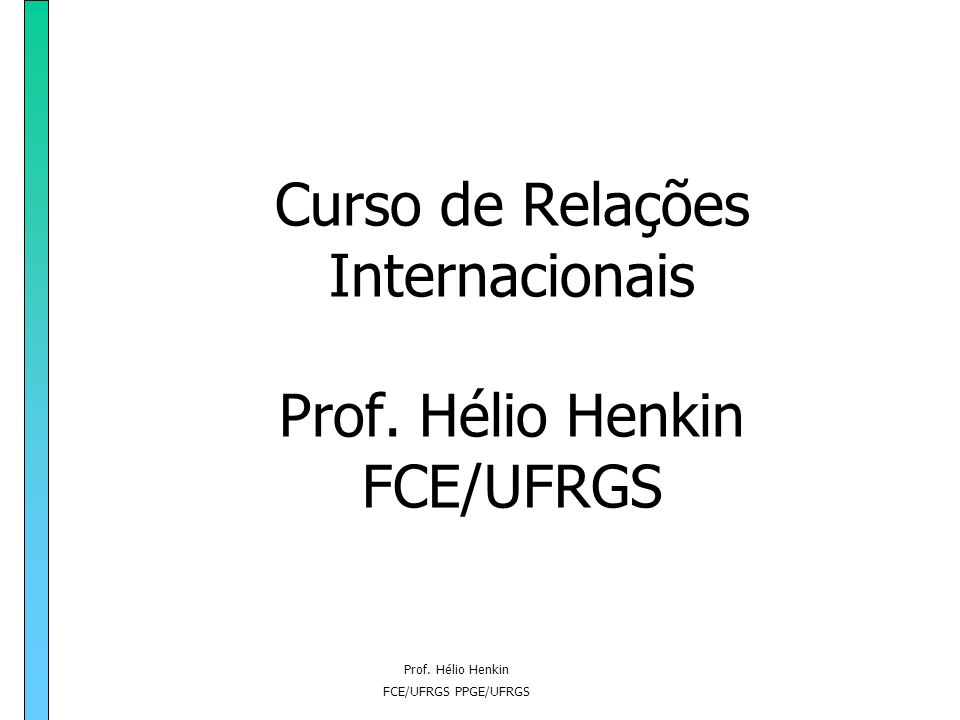 Curso de Relações Internacionais Prof. Hélio Henkin FCE/UFRGS