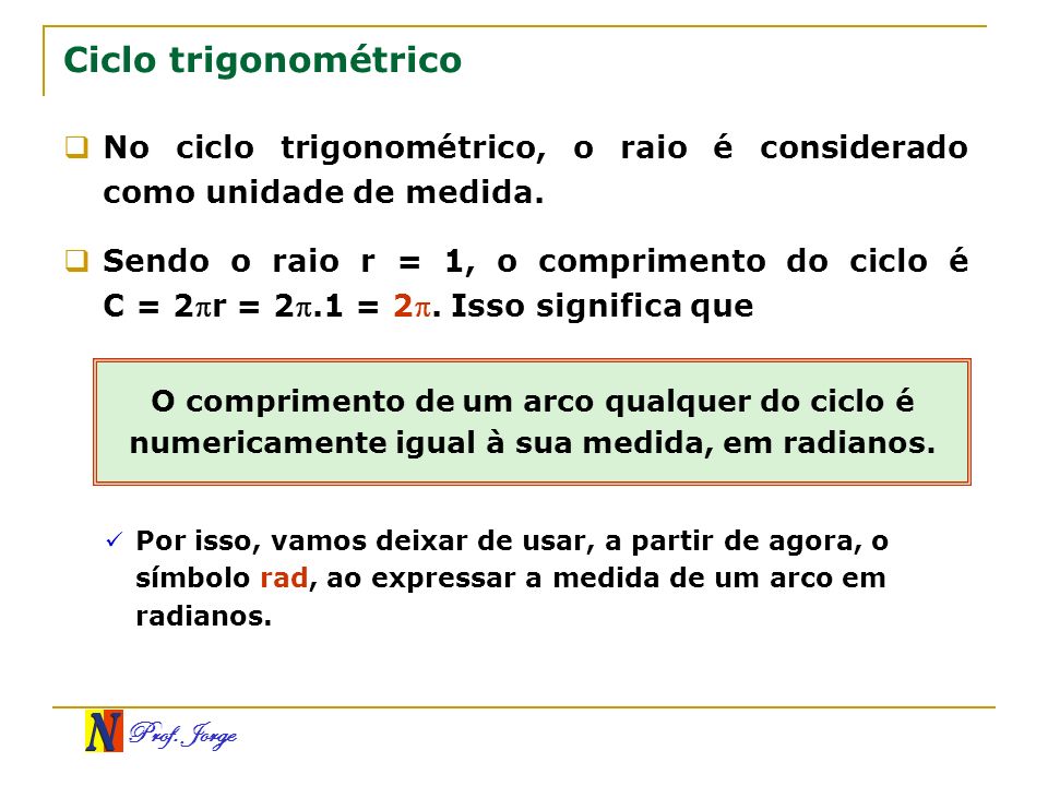 Ciclo trigonométrico No ciclo trigonométrico, o raio é considerado como unidade de medida.