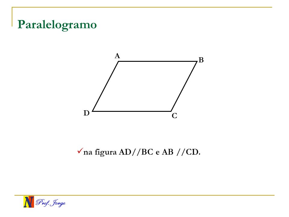 Paralelogramo A B D C na figura AD//BC e AB //CD.
