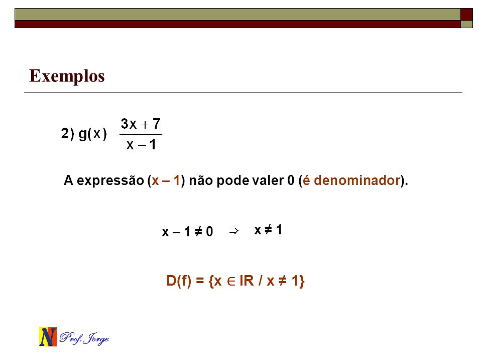 Exemplos D(f) = {x ∈ IR / x ≠ 1}