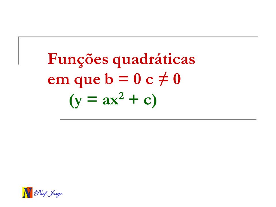 Funções quadráticas em que b = 0 c ≠ 0 (y = ax2 + c)