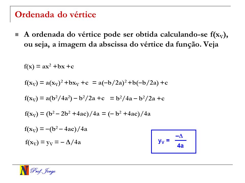 Ordenada do vértice A ordenada do vértice pode ser obtida calculando-se f(xV), ou seja, a imagem da abscissa do vértice da função. Veja.