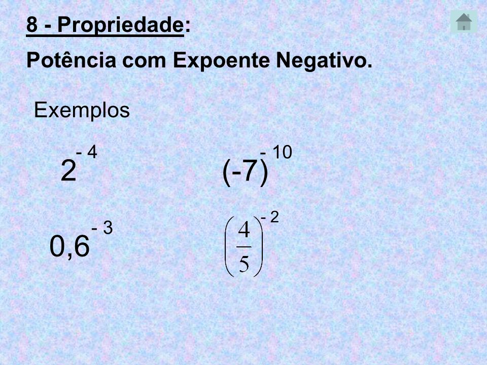 2 (-7) 0,6 8 - Propriedade: Potência com Expoente Negativo. Exemplos