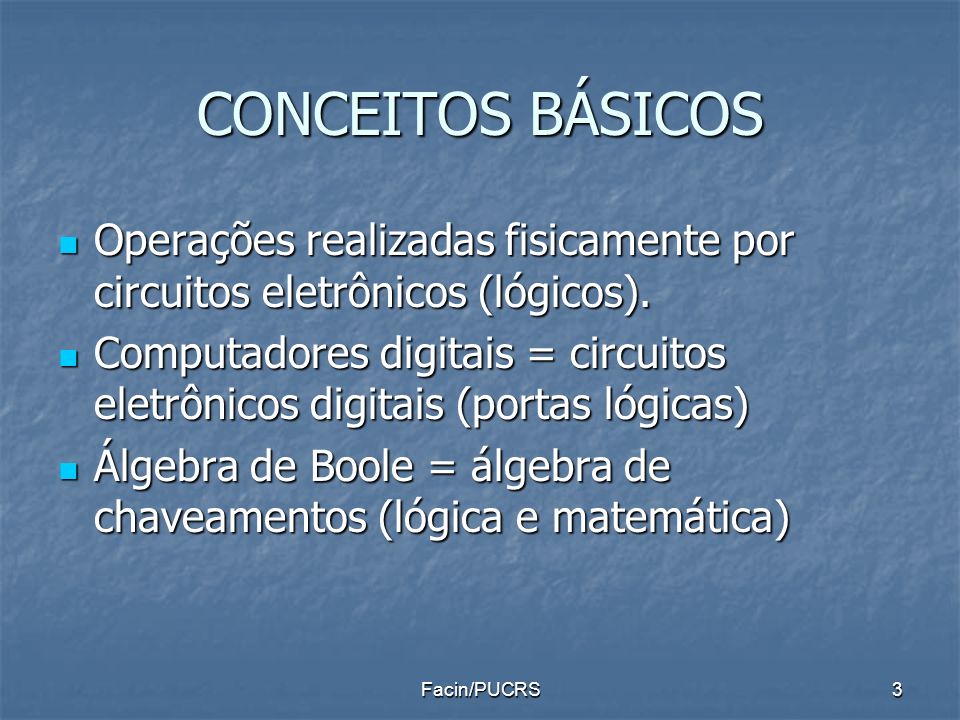 CONCEITOS BÁSICOS Operações realizadas fisicamente por circuitos eletrônicos (lógicos).