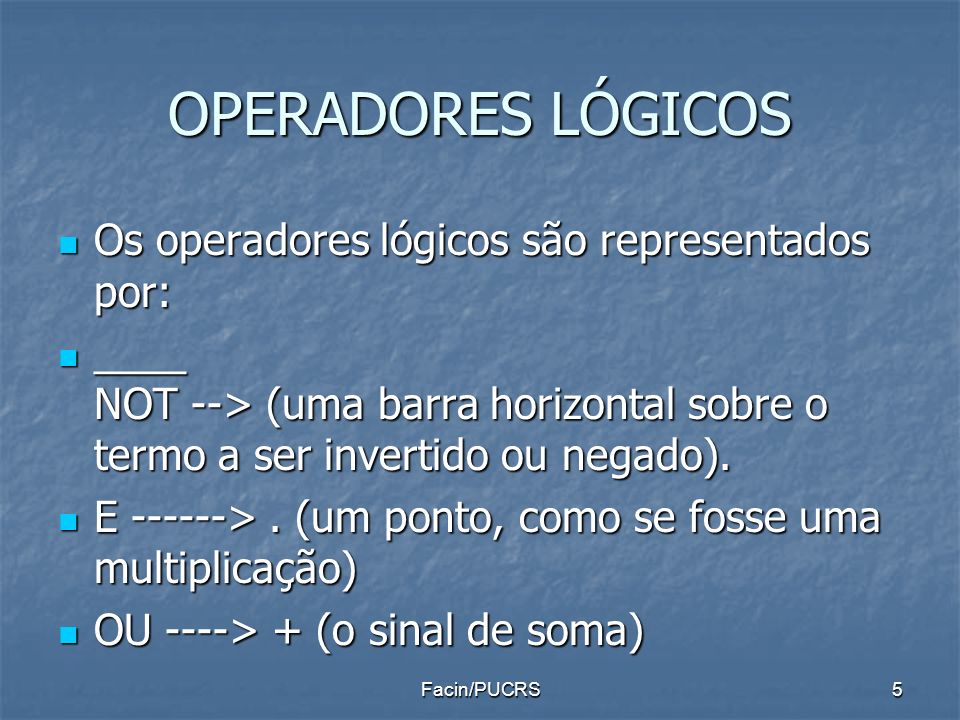 OPERADORES LÓGICOS Os operadores lógicos são representados por: