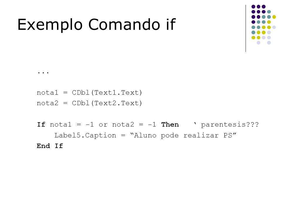 Exemplo Comando if ... nota1 = CDbl(Text1.Text)