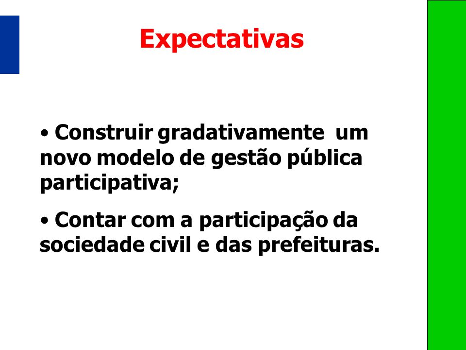 Expectativas Construir gradativamente um novo modelo de gestão pública participativa;