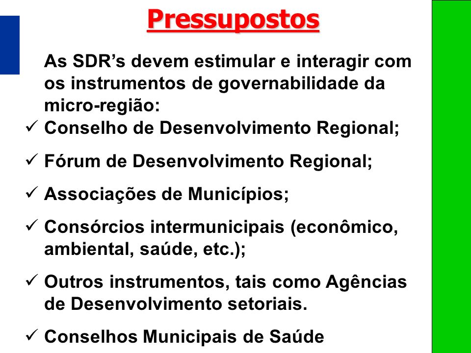 Pressupostos As SDR’s devem estimular e interagir com os instrumentos de governabilidade da micro-região: