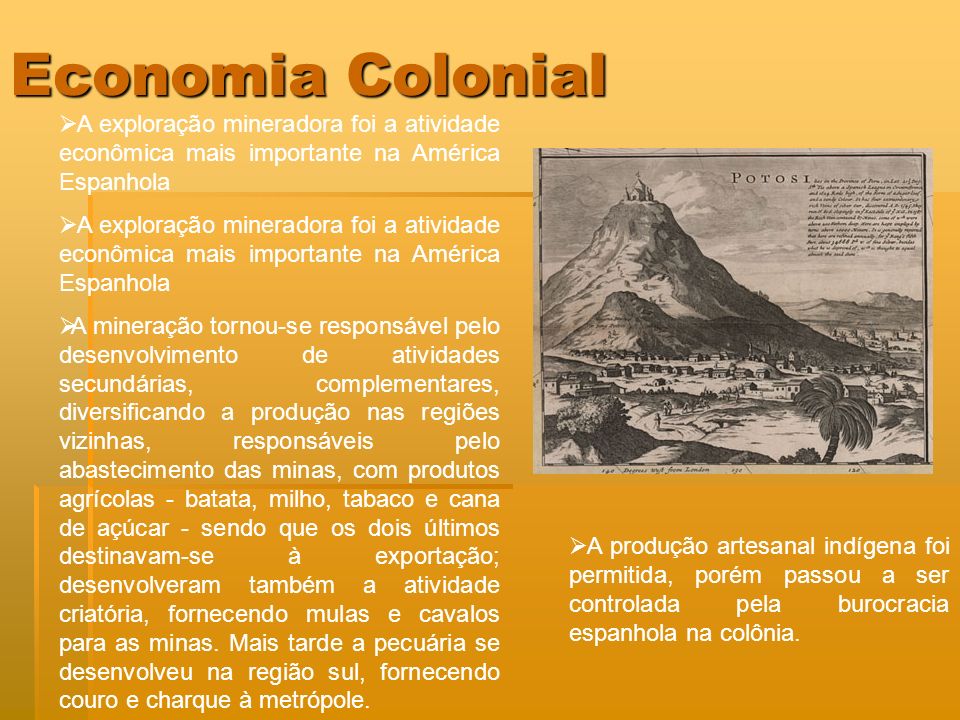 Economia Colonial A exploração mineradora foi a atividade econômica mais importante na América Espanhola.