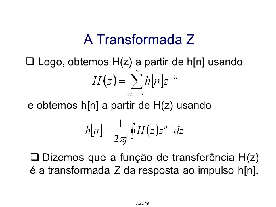 A Transformada Z Logo, obtemos H(z) a partir de h[n] usando