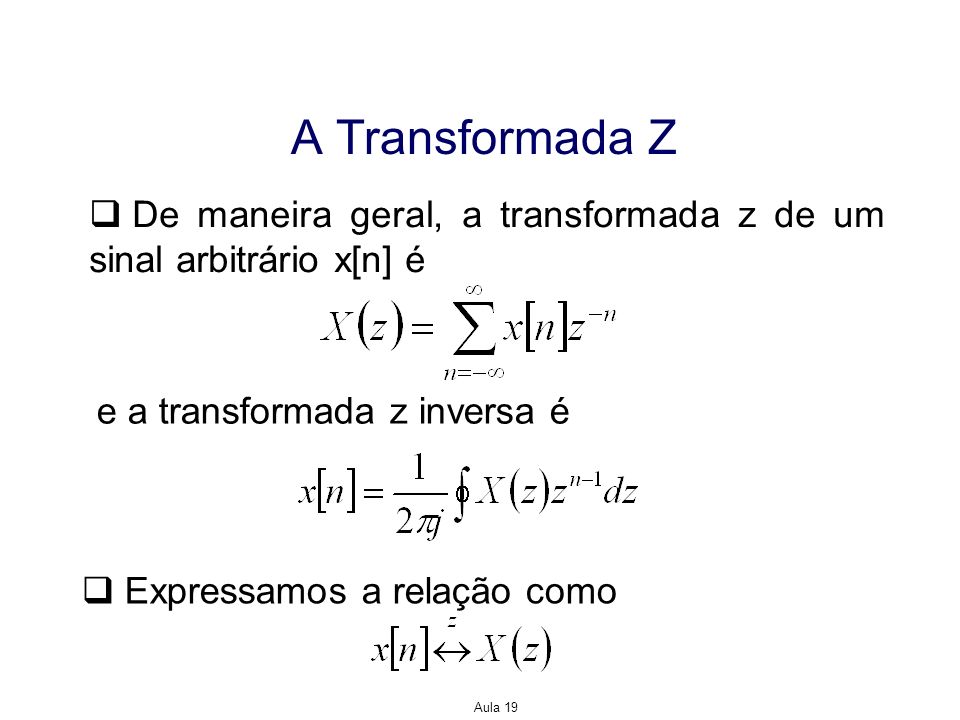 A Transformada Z De maneira geral, a transformada z de um sinal arbitrário x[n] é. e a transformada z inversa é.
