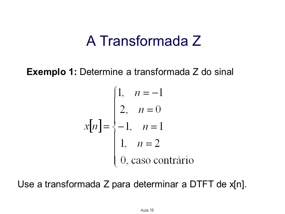 A Transformada Z Exemplo 1: Determine a transformada Z do sinal