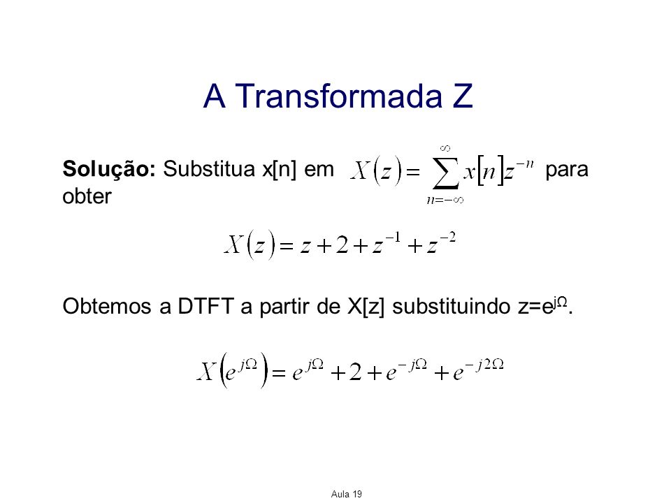 A Transformada Z Solução: Substitua x[n] em para obter