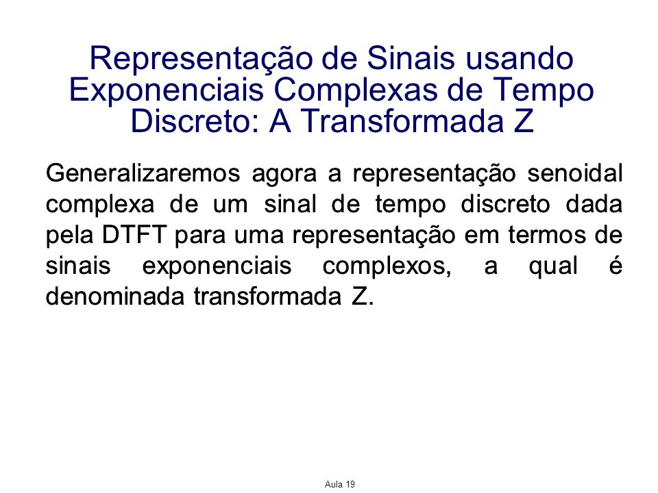 Representação de Sinais usando Exponenciais Complexas de Tempo Discreto: A Transformada Z