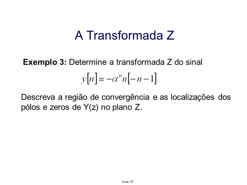 A Transformada Z Exemplo 3: Determine a transformada Z do sinal