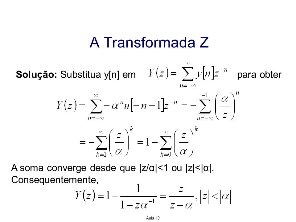 A Transformada Z Solução: Substitua y[n] em para obter