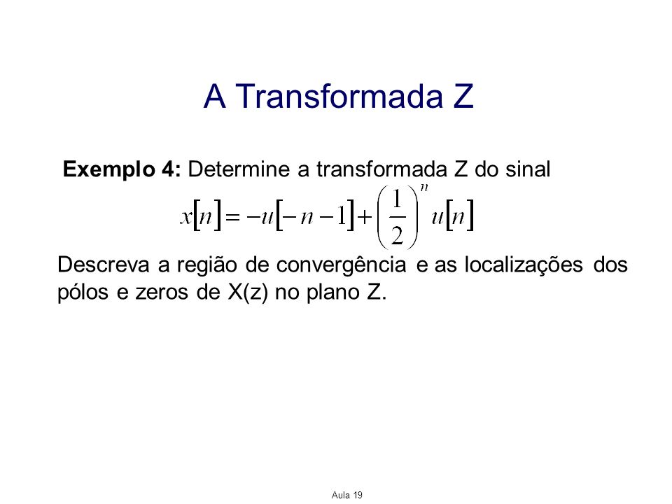 A Transformada Z Exemplo 4: Determine a transformada Z do sinal