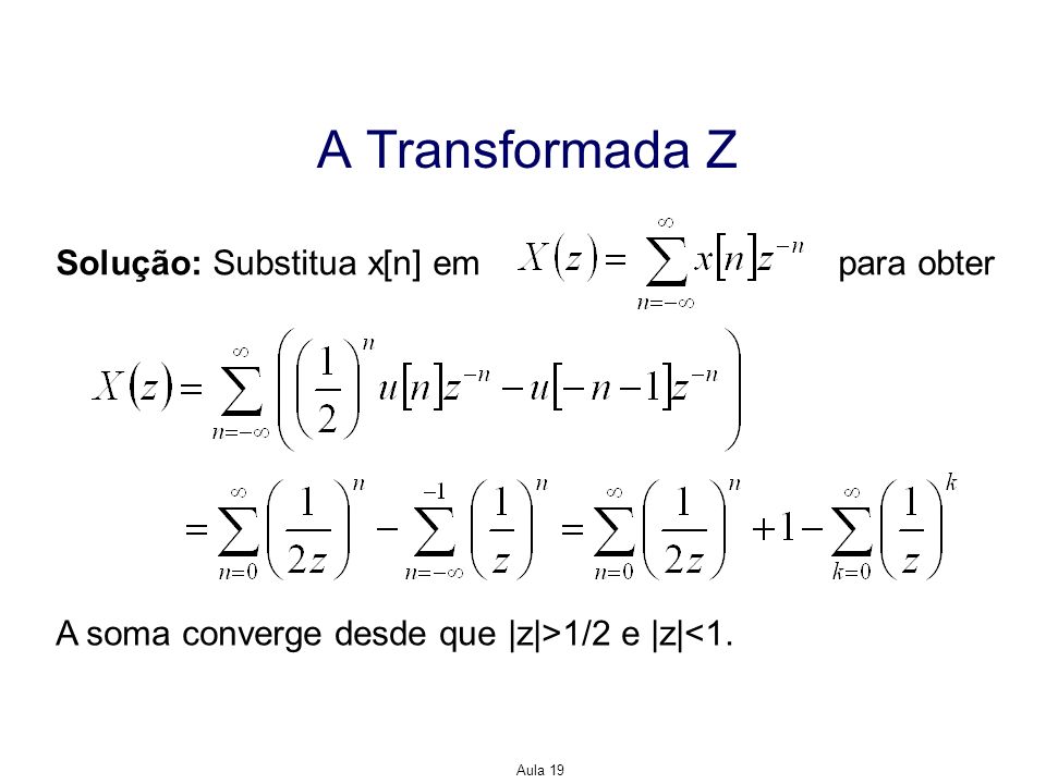 A Transformada Z Solução: Substitua x[n] em para obter