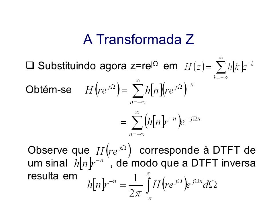 A Transformada Z Substituindo agora z=rejΩ em Obtém-se