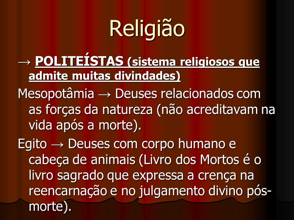 Religião → POLITEÍSTAS (sistema religiosos que admite muitas divindades)