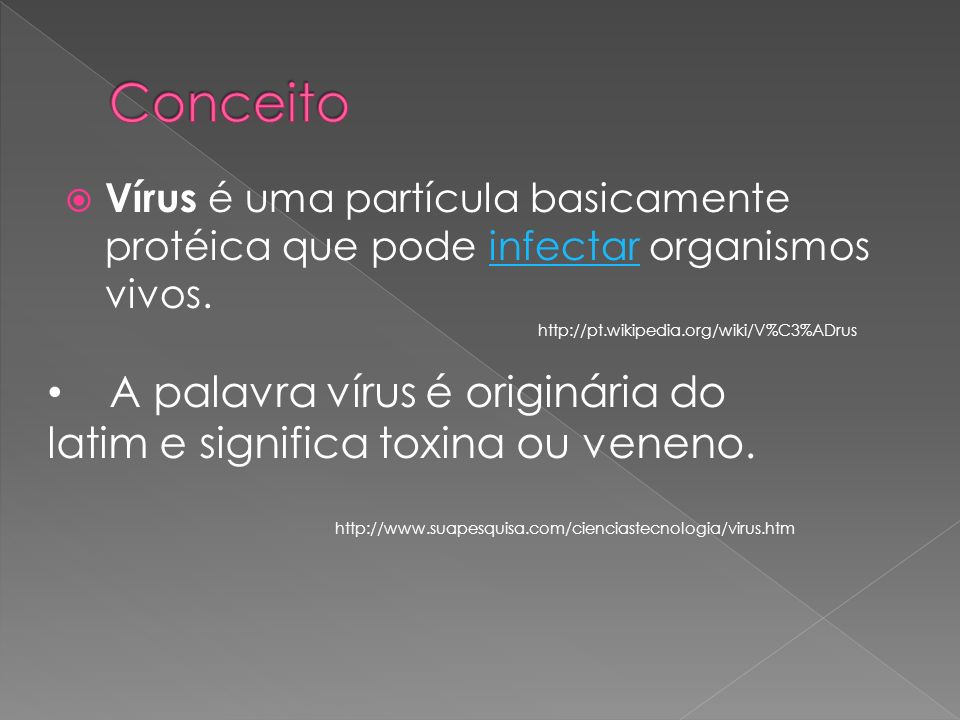 Conceito Vírus é uma partícula basicamente protéica que pode infectar organismos vivos.