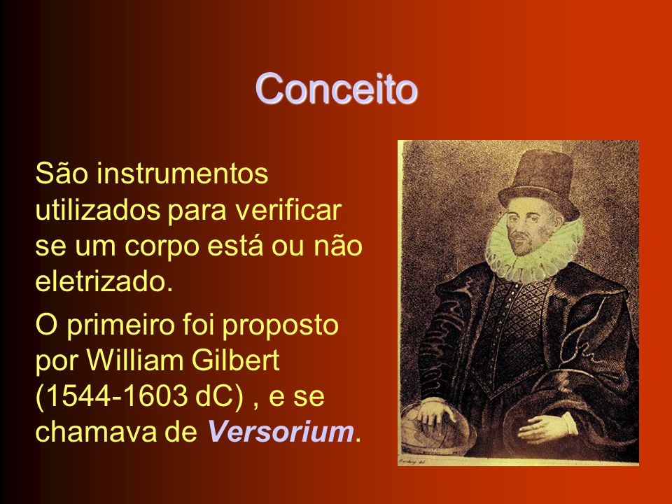 Conceito São instrumentos utilizados para verificar se um corpo está ou não eletrizado.