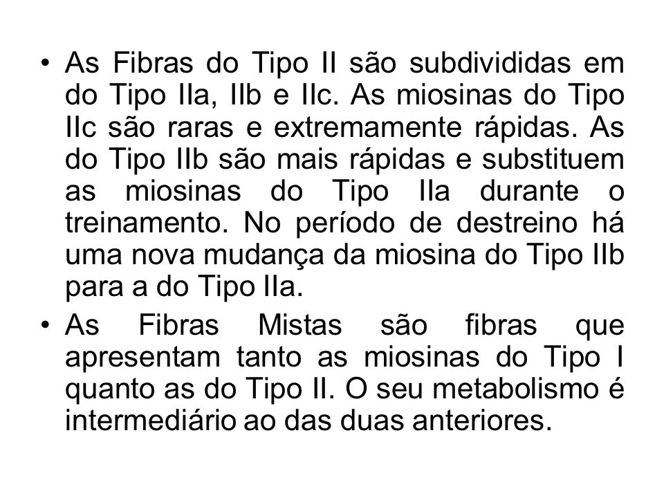 As Fibras do Tipo II são subdivididas em do Tipo IIa, IIb e IIc