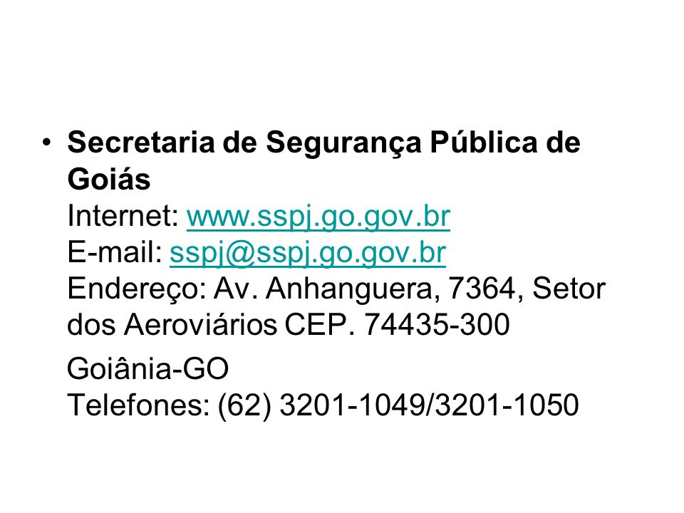 Secretaria de Segurança Pública de Goiás Internet: www. sspj. go. gov