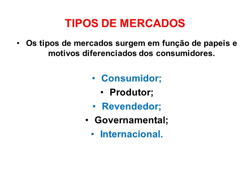 TIPOS DE MERCADOS Consumidor; Produtor; Revendedor; Governamental;