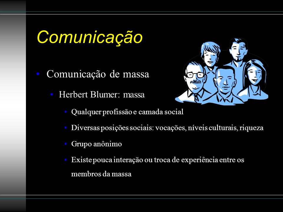 Comunicação Comunicação de massa Herbert Blumer: massa