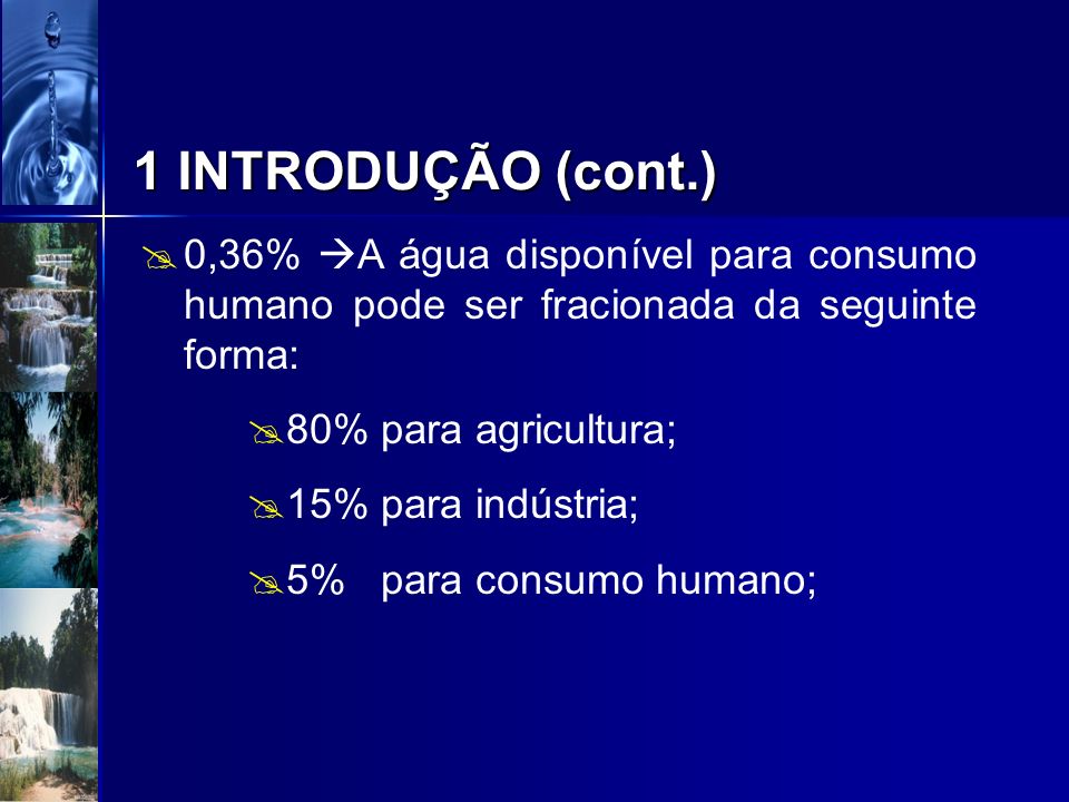 1 INTRODUÇÃO (cont.) 0,36% A água disponível para consumo humano pode ser fracionada da seguinte forma: