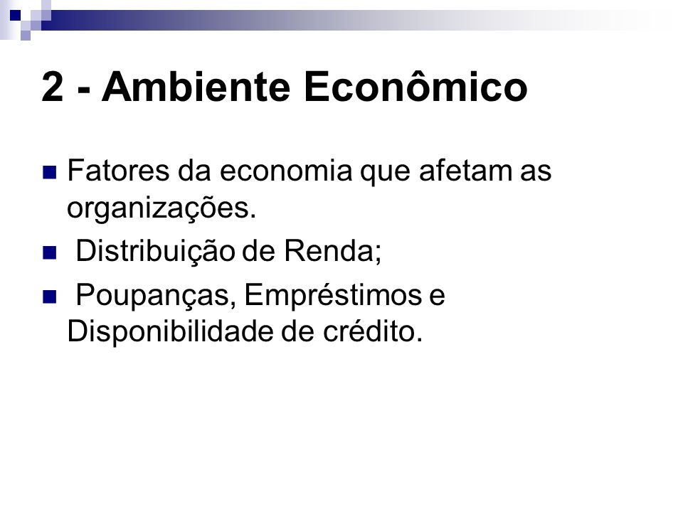 2 - Ambiente Econômico Fatores da economia que afetam as organizações.
