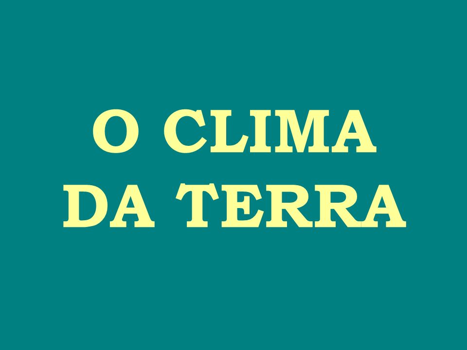 O CLIMA DA TERRA