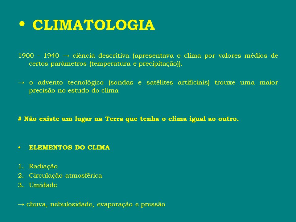 CLIMATOLOGIA → ciência descritiva (apresentava o clima por valores médios de certos parâmetros (temperatura e precipitação)).