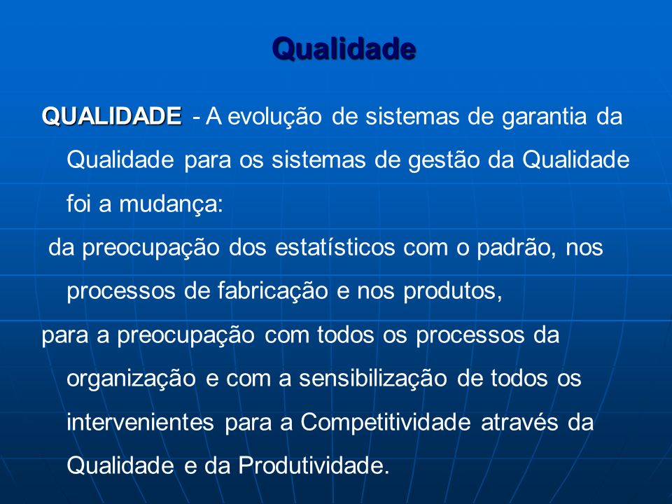 Qualidade QUALIDADE - A evolução de sistemas de garantia da Qualidade para os sistemas de gestão da Qualidade foi a mudança: