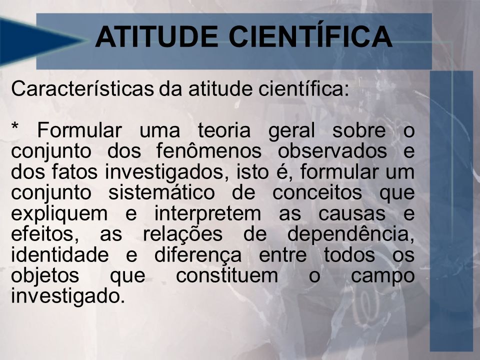 ATITUDE CIENTÍFICA Características da atitude científica: