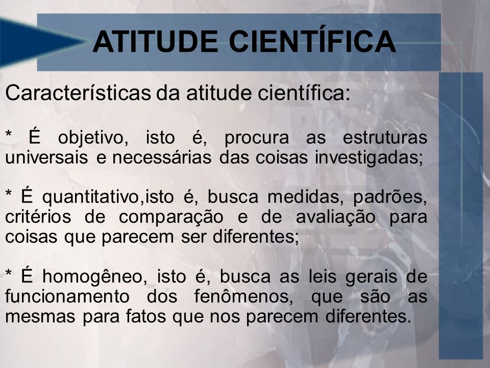 ATITUDE CIENTÍFICA Características da atitude científica: