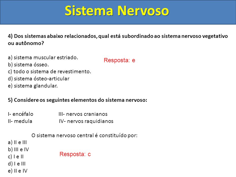 Sistema Nervoso 4) Dos sistemas abaixo relacionados, qual está subordinado ao sistema nervoso vegetativo ou autônomo